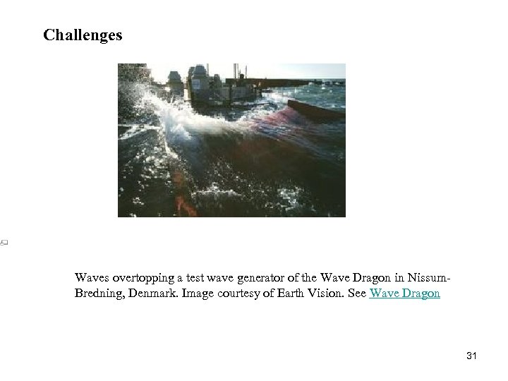 Challenges Waves overtopping a test wave generator of the Wave Dragon in Nissum. Bredning,
