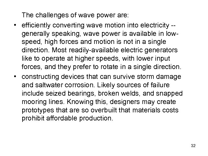 The challenges of wave power are: • efficiently converting wave motion into electricity -generally