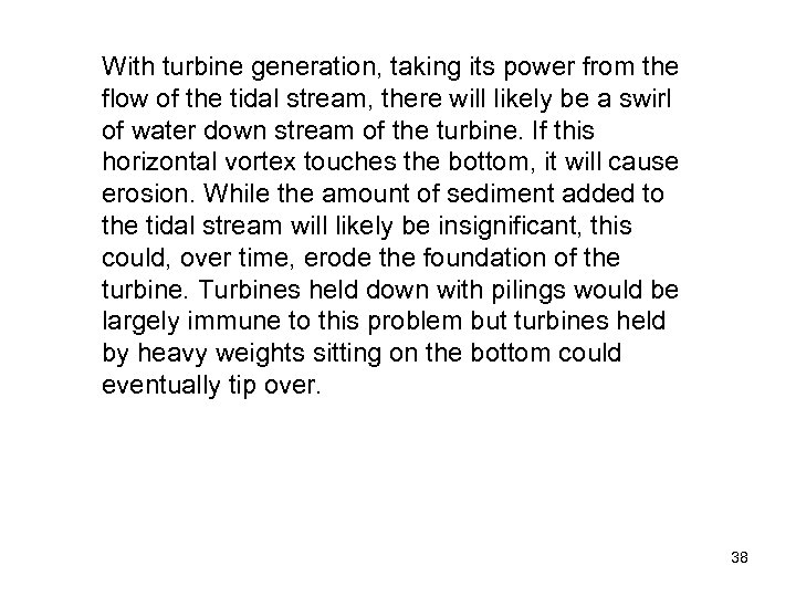 With turbine generation, taking its power from the flow of the tidal stream, there