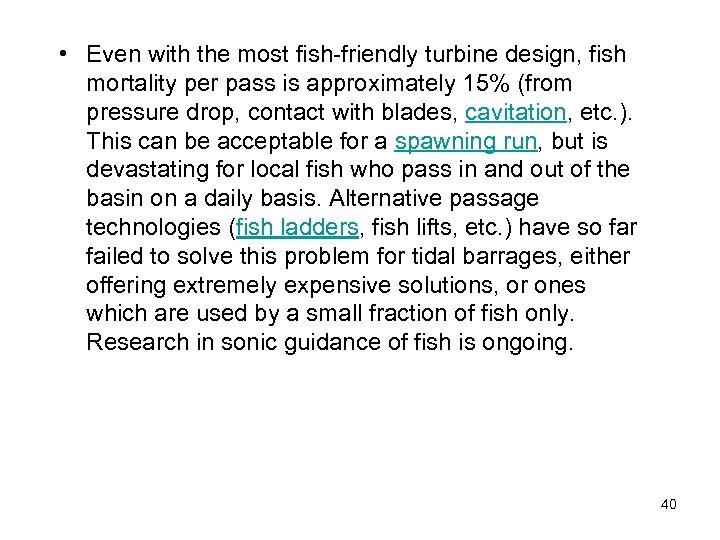  • Even with the most fish-friendly turbine design, fish mortality per pass is