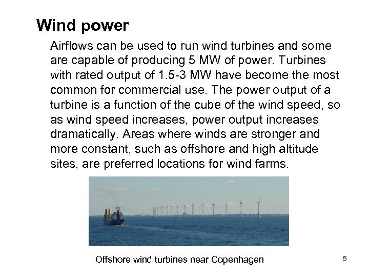 Wind power Airflows can be used to run wind turbines and some are capable