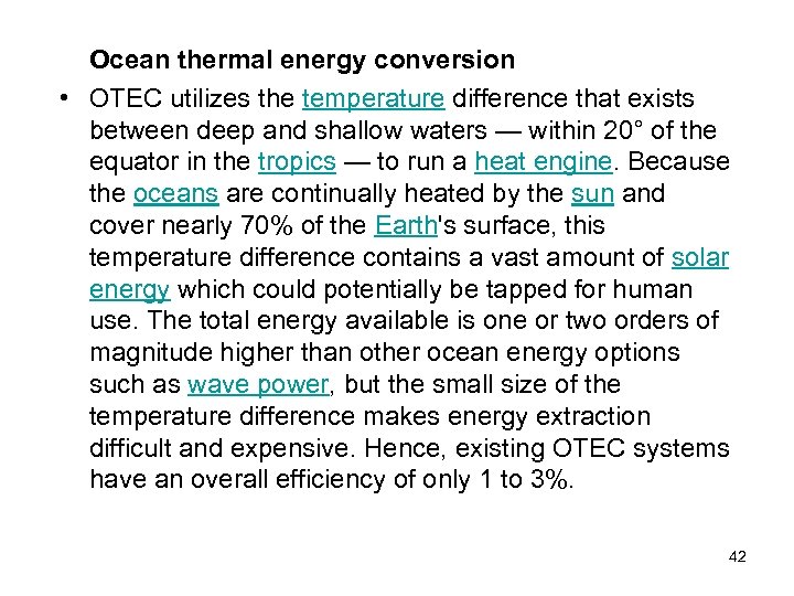 Ocean thermal energy conversion • OTEC utilizes the temperature difference that exists between deep