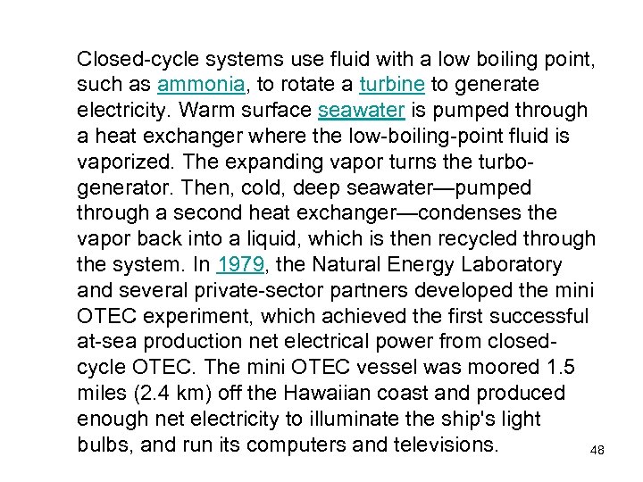 Closed-cycle systems use fluid with a low boiling point, such as ammonia, to rotate