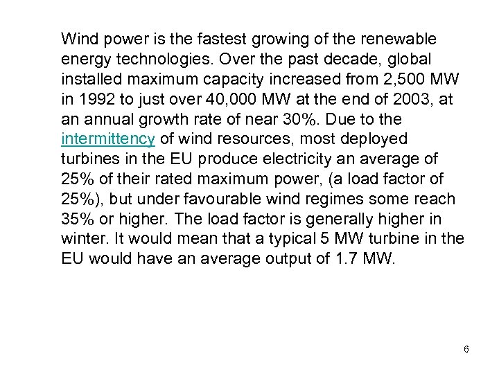 Wind power is the fastest growing of the renewable energy technologies. Over the past