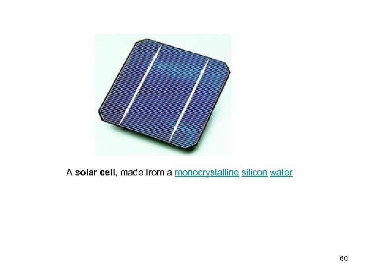 A solar cell, made from a monocrystalline silicon wafer 60 