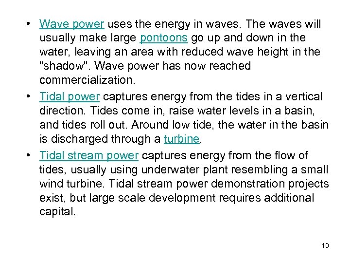  • Wave power uses the energy in waves. The waves will usually make