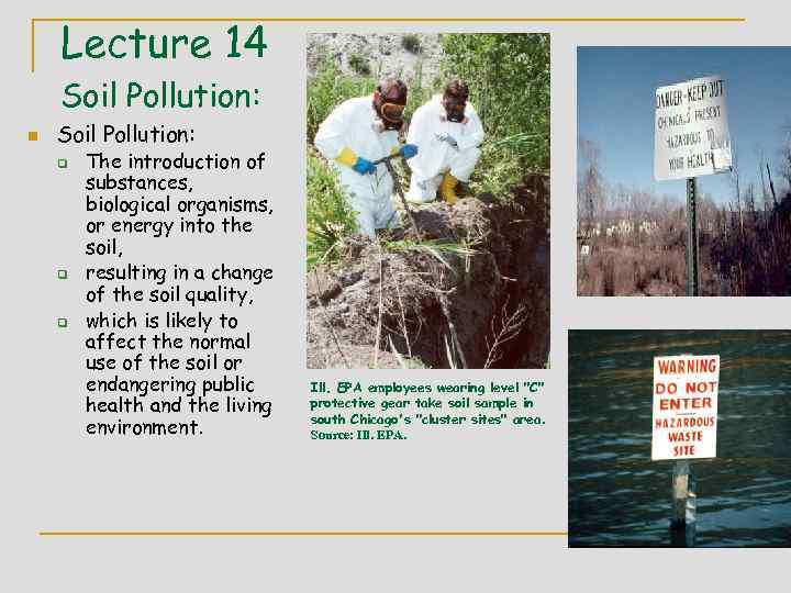 Lecture 14 Soil Pollution: n Soil Pollution: q q q The introduction of substances,