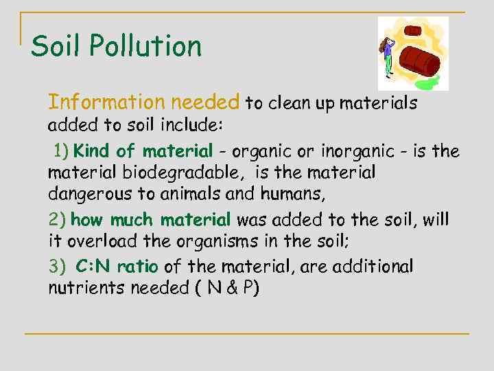 Soil Pollution Information needed to clean up materials added to soil include: 1) Kind