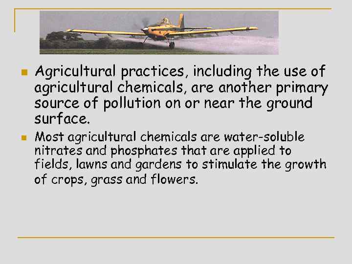 n n Agricultural practices, including the use of agricultural chemicals, are another primary source