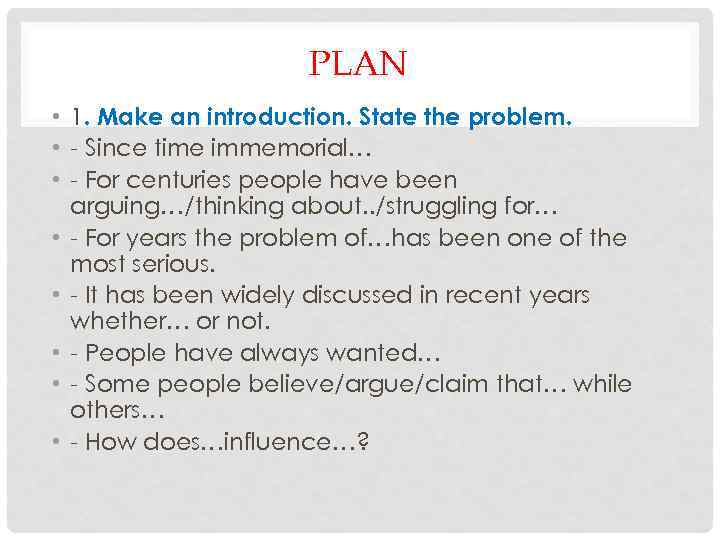 PLAN • 1. Make an introduction. State the problem. • - Since time immemorial…