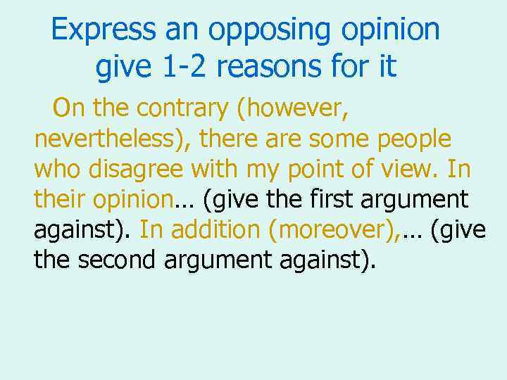 Express an opposing opinion give 1 -2 reasons for it On the contrary (however,
