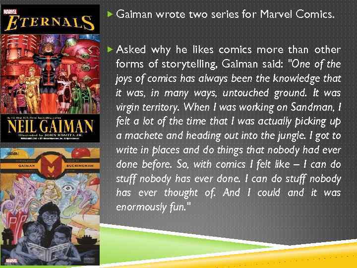  Gaiman wrote two series for Marvel Comics. Asked why he likes comics more