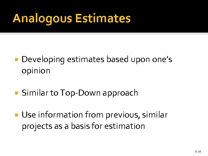 Analogous Estimates Developing estimates based upon one’s opinion Similar to Top-Down approach Use information