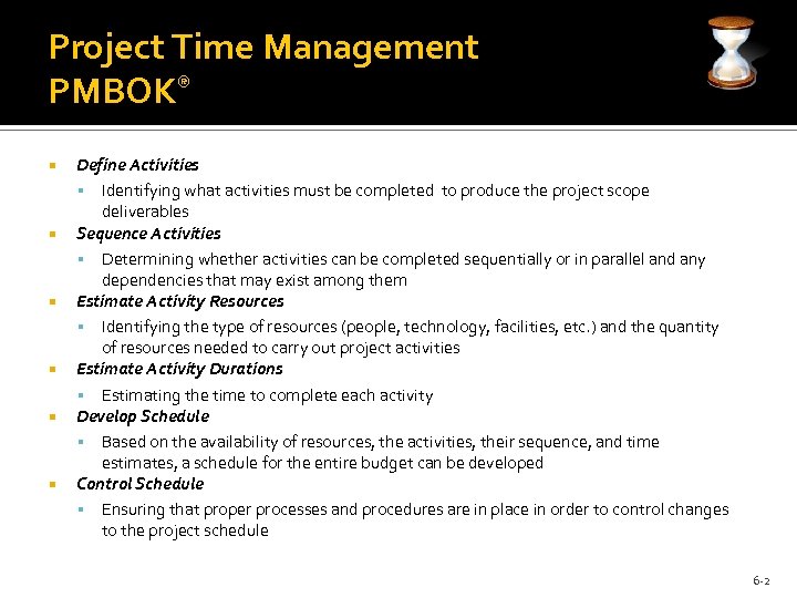 Project Time Management PMBOK® Define Activities Identifying what activities must be completed to produce