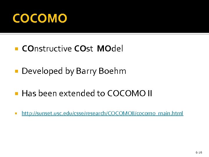 COCOMO COnstructive COst MOdel Developed by Barry Boehm Has been extended to COCOMO II