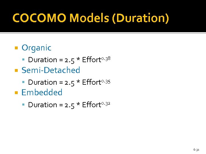 COCOMO Models (Duration) Organic Duration = 2. 5 * Effort 0. 38 Semi-Detached Duration