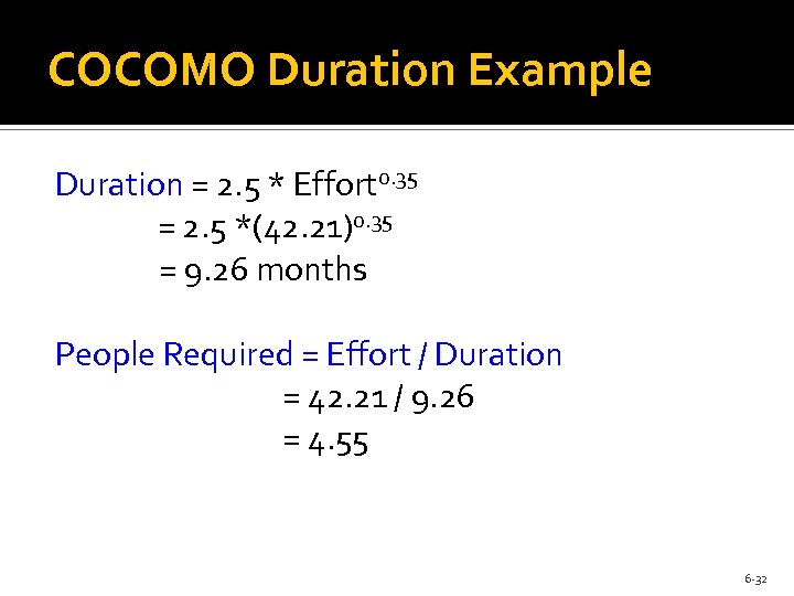 COCOMO Duration Example Duration = 2. 5 * Effort 0. 35 = 2. 5