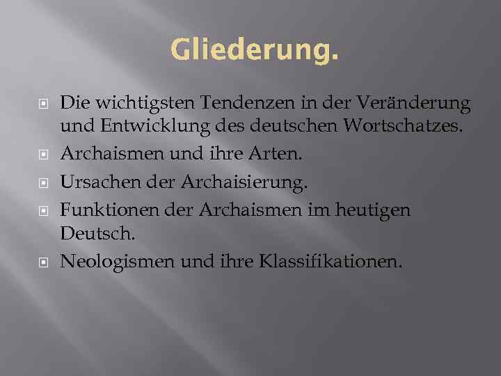Gliederung. Die wichtigsten Tendenzen in der Veränderung und Entwicklung des deutschen Wortschatzes. Archaismen und