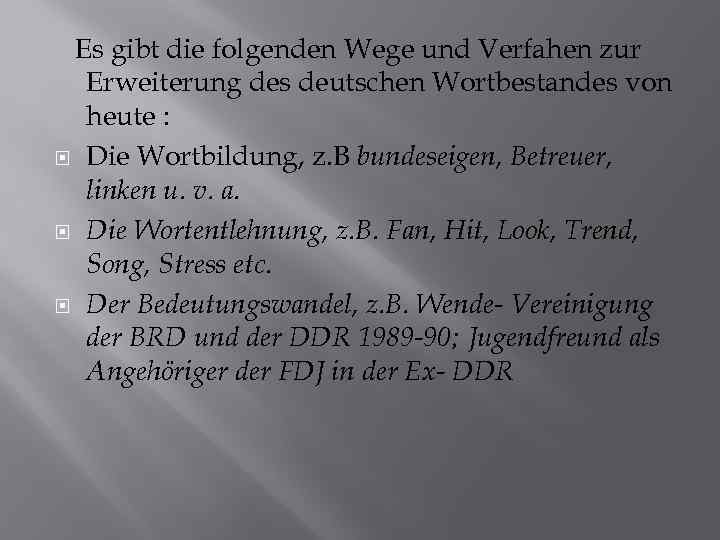 Es gibt die folgenden Wege und Verfahen zur Erweiterung des deutschen Wortbestandes von heute