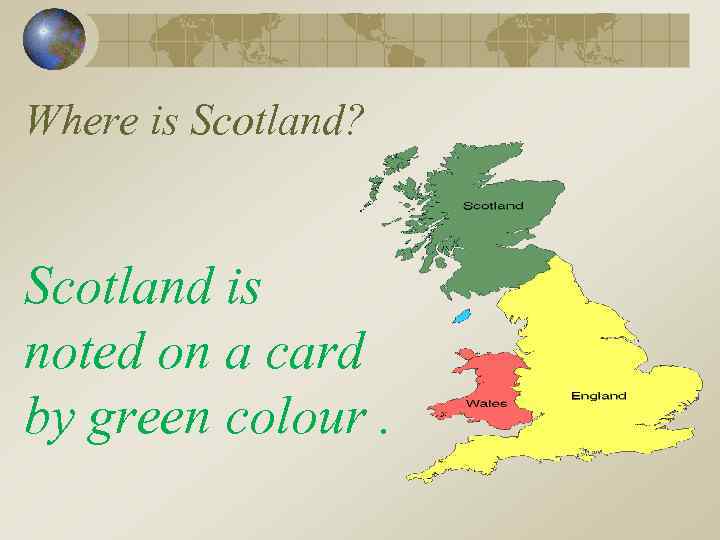 Where is Scotland? Scotland is noted on a card by green colour. 