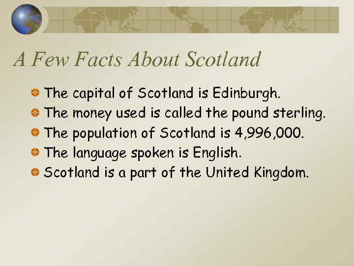 A Few Facts About Scotland The capital of Scotland is Edinburgh. The money used