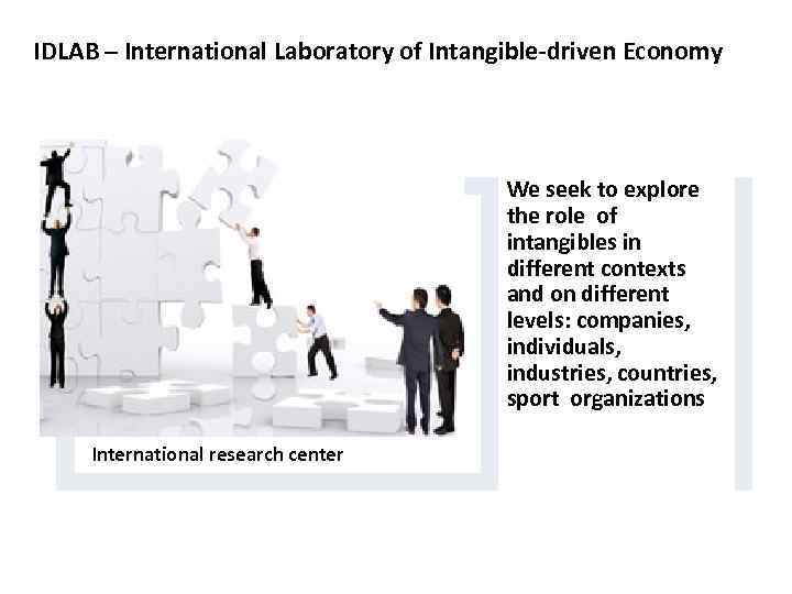 IDLAB – International Laboratory of Intangible-driven Economy We seek to explore the role of