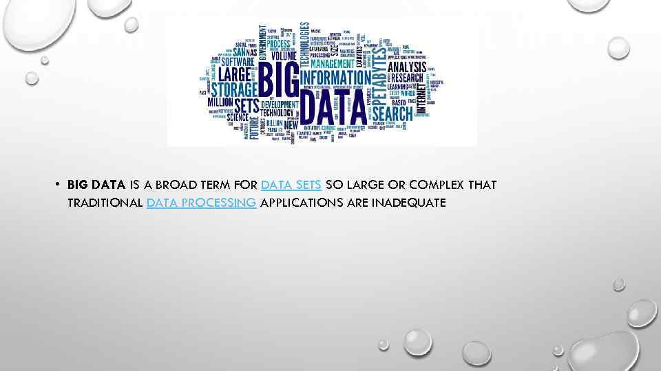  • BIG DATA IS A BROAD TERM FOR DATA SETS SO LARGE OR