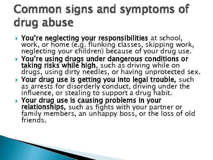 Common signs and symptoms of drug abuse You’re neglecting your responsibilities at school, work,