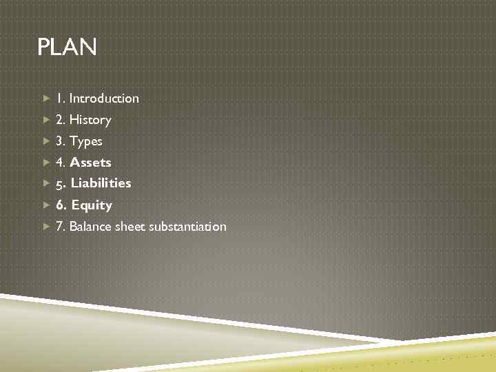 PLAN 1. Introduction 2. History 3. Types 4. Assets 5. Liabilities 6. Equity 7.