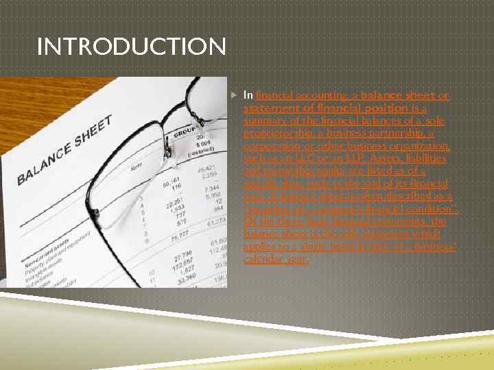 INTRODUCTION In financial accounting, a balance sheet or statement of financial position is a