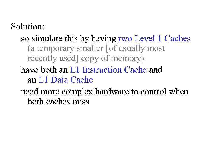 Solution: so simulate this by having two Level 1 Caches (a temporary smaller [of