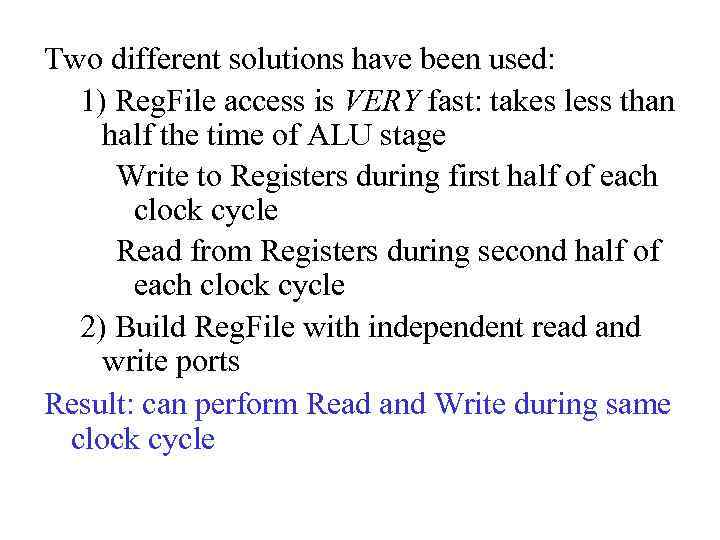 Two different solutions have been used: 1) Reg. File access is VERY fast: takes