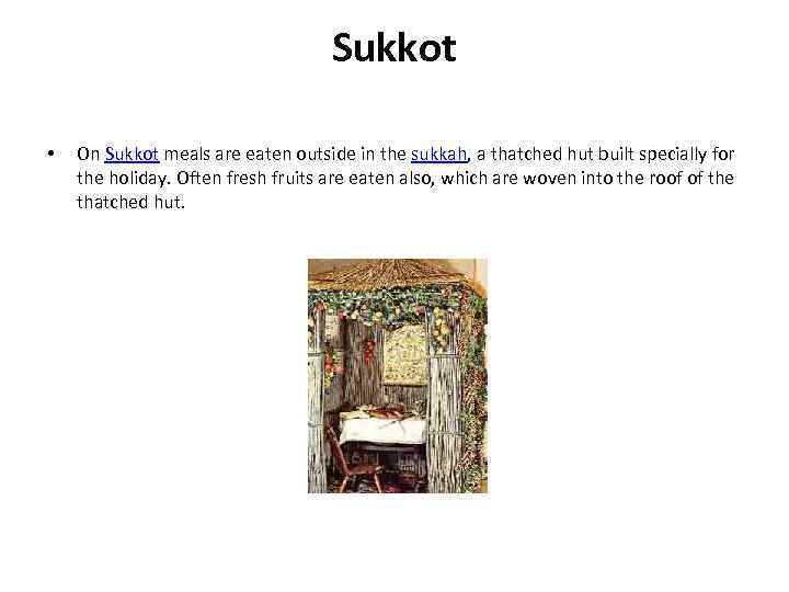 Sukkot • On Sukkot meals are eaten outside in the sukkah, a thatched hut