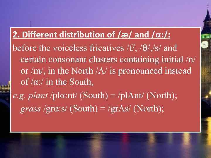 2. Different distribution of /æ/ and /α: /: before the voiceless fricatives /f/, /θ/,