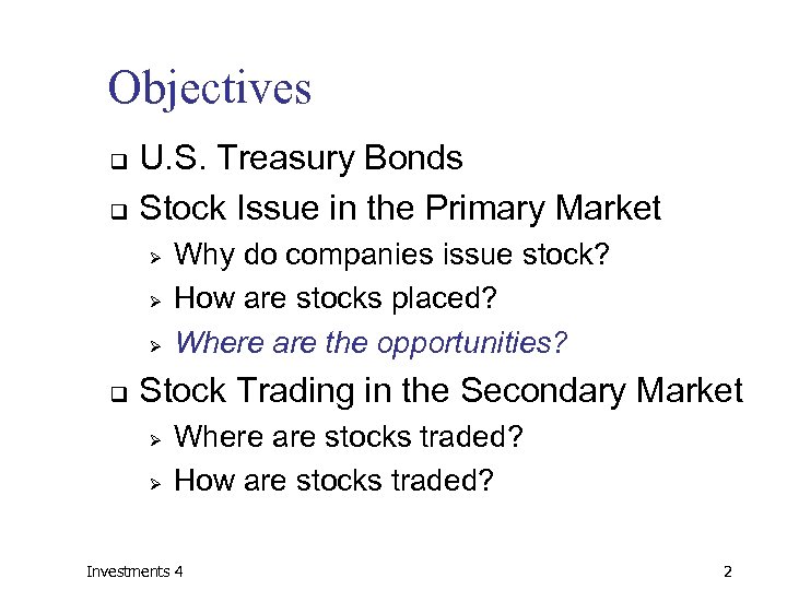 Objectives U. S. Treasury Bonds q Stock Issue in the Primary Market q Ø