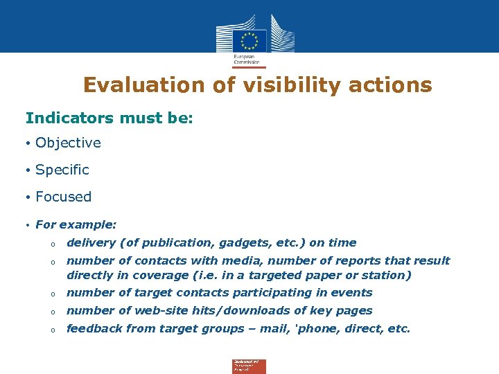 Evaluation of visibility actions Indicators must be: • Objective • Specific • Focused •