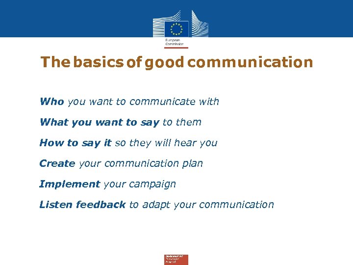 The basics of good communication 1. Who you want to communicate with 2. What
