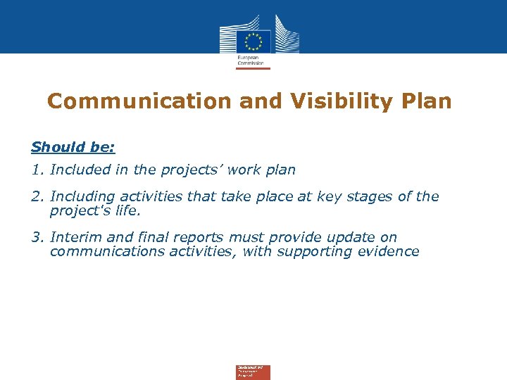 Communication and Visibility Plan Should be: 1. Included in the projects’ work plan 2.