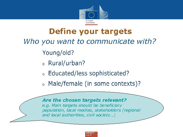 Define your targets Who you want to communicate with? Are the chosen targets relevant?