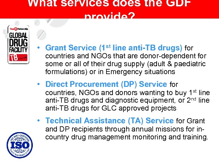 What services does the GDF provide? • Grant Service (1 st line anti-TB drugs)