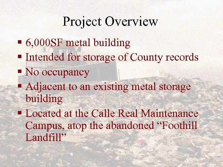 Project Overview § 6, 000 SF metal building § Intended for storage of County