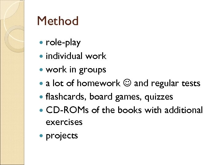 Method role-play individual work in groups a lot of homework and regular tests flashcards,