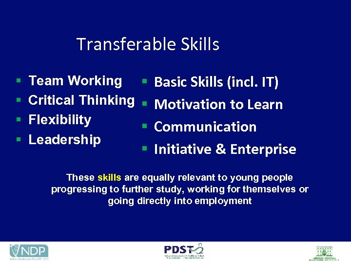 Transferable Skills § § Team Working § Basic Skills (incl. IT) Critical Thinking §