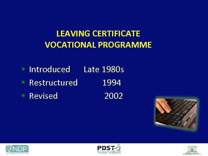 LEAVING CERTIFICATE VOCATIONAL PROGRAMME § Introduced Late 1980 s § Restructured 1994 § Revised