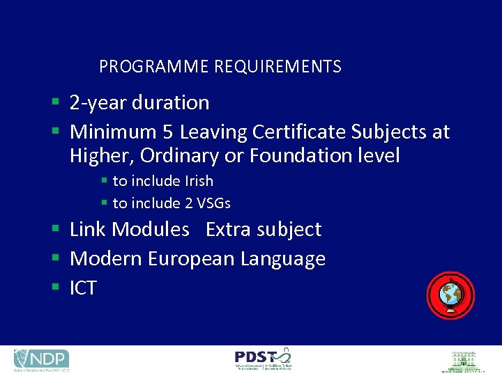 PROGRAMME REQUIREMENTS § 2 -year duration § Minimum 5 Leaving Certificate Subjects at Higher,