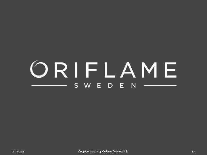 2018 -02 -11 Copyright © 2012 by Oriflame Cosmetics SA 13 