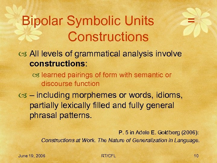 Bipolar Symbolic Units Constructions = All levels of grammatical analysis involve constructions: learned pairings