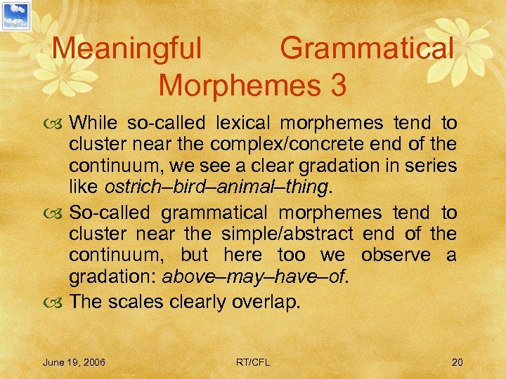 Meaningful Grammatical Morphemes 3 While so-called lexical morphemes tend to cluster near the complex/concrete