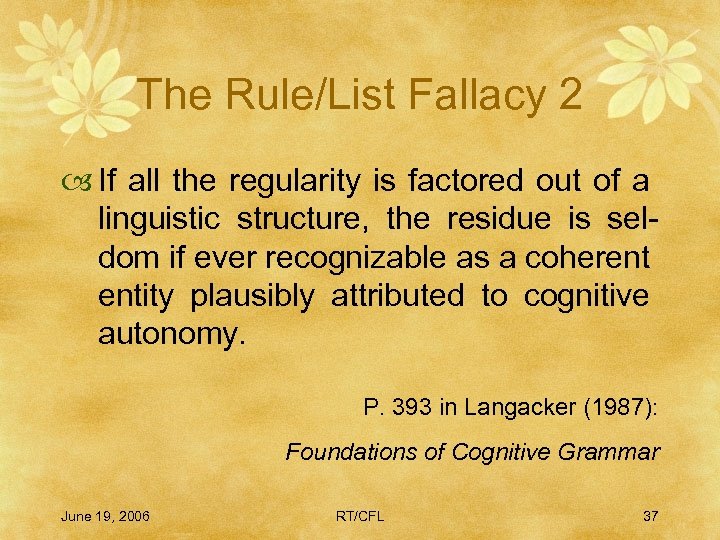 The Rule/List Fallacy 2 If all the regularity is factored out of a linguistic