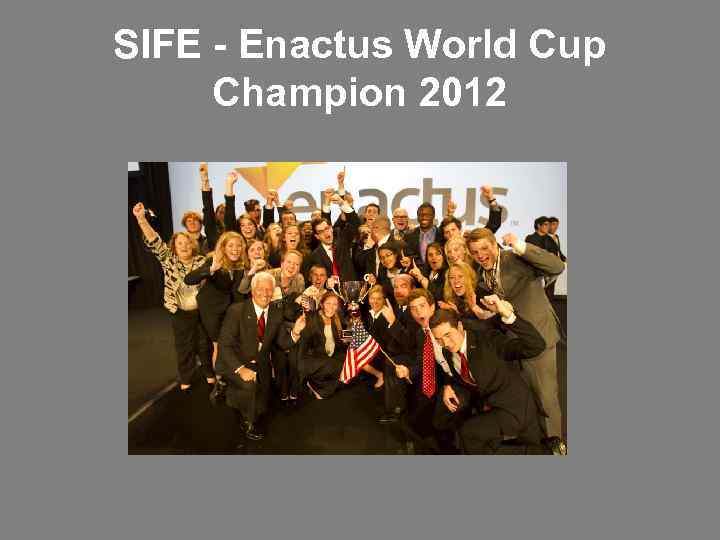 SIFE - Enactus World Cup Champion 2012 